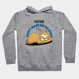 Please Don't make me do stuff - Lazy Sloth Hoodie